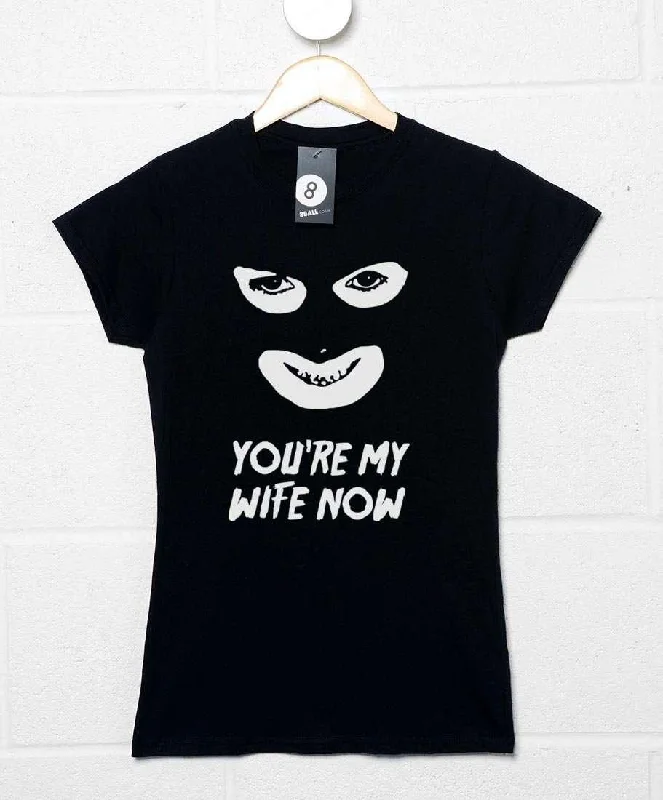 You're My Wife Now Womens T-Shirt Casual Formal Business